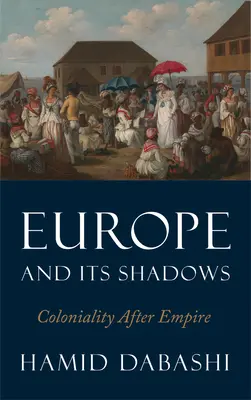 L'Europe et ses ombres : La colonialité après l'empire - Europe and Its Shadows: Coloniality After Empire