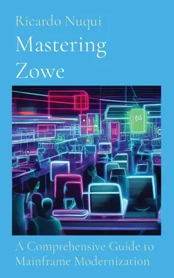 Maîtriser Zowe : Un guide complet pour la modernisation des ordinateurs centraux - Mastering Zowe: A Comprehensive Guide to Mainframe Modernization