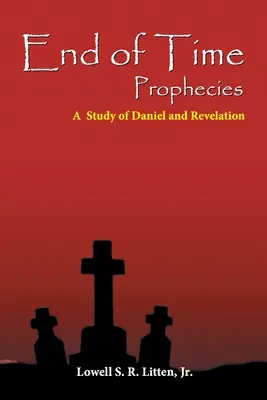 Les prophéties de la fin des temps : Une étude de Daniel et de l'Apocalypse - End of Time Prophecies: A Study of Daniel and Revelation