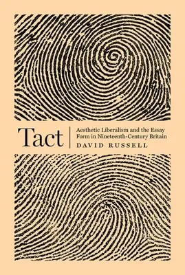 Tact : Le libéralisme esthétique et la forme de l'essai dans la Grande-Bretagne du XIXe siècle - Tact: Aesthetic Liberalism and the Essay Form in Nineteenth-Century Britain