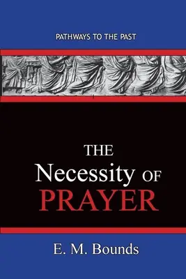 La nécessité de la prière : Les chemins du passé - The Necessity of Prayer: Pathways To The Past