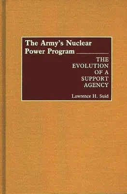 Le programme d'énergie nucléaire de l'armée : L'évolution d'une agence de soutien - The Army's Nuclear Power Program: The Evolution of a Support Agency