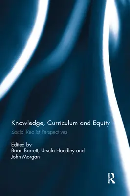 Connaissance, curriculum et équité : Perspectives réalistes sociales - Knowledge, Curriculum and Equity: Social Realist Perspectives