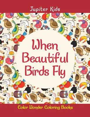 Quand les beaux oiseaux volent : Livres de coloriage Color Wonder - When Beautiful Birds Fly: Color Wonder Coloring Books