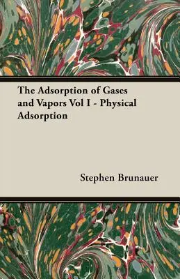 Adsorption des gaz et des vapeurs Vol I - Adsorption physique - The Adsorption of Gases and Vapors Vol I - Physical Adsorption
