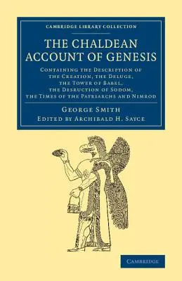 Le récit chaldéen de la Genèse : contenant la description de la création, de la chute de l'homme, du déluge, de la tour de Babel, de la destruction de Sodome, - The Chaldean Account of Genesis: Containing the Description of the Creation, the Fall of Man, the Deluge, the Tower of Babel, the Desruction of Sodom,