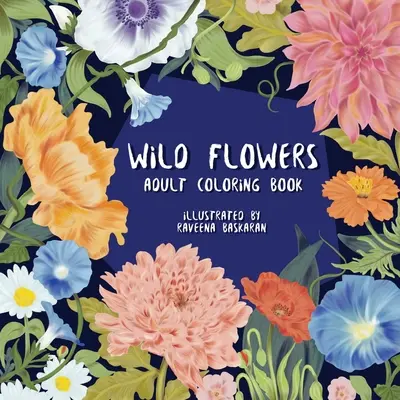 Fleurs sauvages - Livre de coloriage pour adultes : Une aventure de coloriage de fleurs sauvages pour adultes - Wild Flowers - Adult Coloring Book: A Wildflower Coloring Adventure for Adults