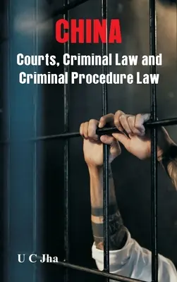 Chine : Tribunaux, droit pénal et procédure pénale - China: Courts, Criminal Law and Criminal Procedure Law