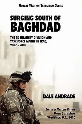 L'avancée au sud de Bagdad : La 3e division d'infanterie et la Task Force MARNE en Irak, 2007-2008 - Surging South of Baghdad: The 3d Infantry Division and Task Force MARNE in Iraq, 2007-2008