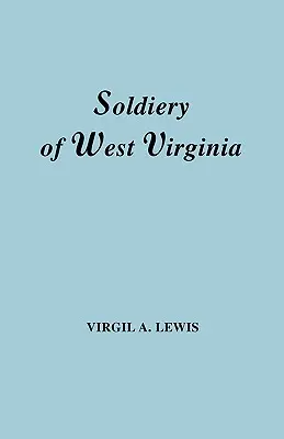 Soldats de Virginie occidentale dans la guerre française et indienne ; la guerre de Lord Dunmore ; la révolution ; les guerres indiennes ultérieures ; l'insurrection du whisky ; la guerre d'Indochine ; la guerre d'Indochine. - Soldiery in West Virginia in the French and Indian War; Lord Dunmore's War; The Revolution; The Later Indian Wars; The Whiskey Insurrection; The S