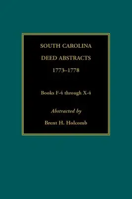 Résumés d'actes de la Caroline du Sud, 1773-1778, livres F-4 à X-4 - South Carolina Deed Abstracts, 1773-1778, Books F-4 through X-4