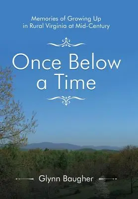 Once Below a Time : Memories of Growing up in Rural Virginia at Midcentury (Une fois dans le temps : souvenirs d'une enfance en Virginie rurale au milieu du siècle dernier) - Once Below a Time: Memories of Growing up in Rural Virginia at Midcentury