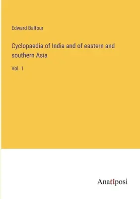 Cyclopédie de l'Inde et de l'Asie orientale et méridionale : Vol. 1 - Cyclopaedia of India and of eastern and southern Asia: Vol. 1