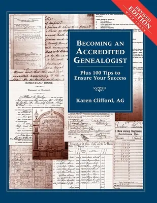 Devenir un généalogiste accrédité : Plus 100 conseils pour assurer votre succès (révisé) - Becoming an Accredited Genealogist: Plus 100 Tips to Ensure Your Success (Revised)