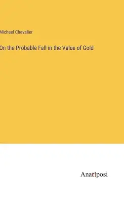 Sur la chute probable de la valeur de l'or - On the Probable Fall in the Value of Gold