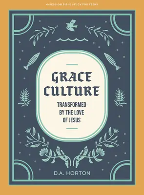 Grace Culture - Livre d'étude biblique pour adolescents : Transformé par l'amour de Jésus - Grace Culture - Teen Bible Study Book: Transformed by the Love of Jesus