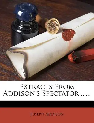 Extraits du Spectator d'Addison ...... - Extracts from Addison's Spectator ......