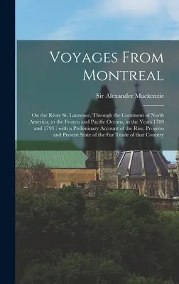 Voyages de Montréal [microforme] : sur le fleuve Saint-Laurent, à travers le continent de l'Amérique du Nord, jusqu'aux océans gelé et pacifique, au cours des années 1 - Voyages From Montreal [microform]: on the River St. Laurence, Through the Continent of North America, to the Frozen and Pacific Oceans, in the Years 1