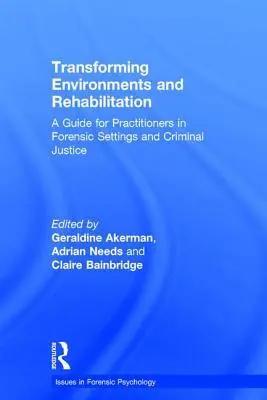 Transformer les environnements et la réadaptation : Guide à l'intention des praticiens des services médico-légaux et de la justice pénale - Transforming Environments and Rehabilitation: A Guide for Practitioners in Forensic Settings and Criminal Justice