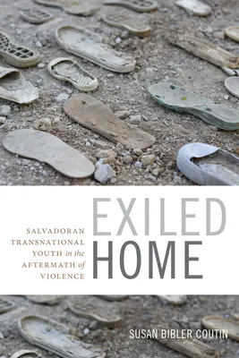 Exilés chez eux : la jeunesse transnationale salvadorienne au lendemain de la violence - Exiled Home: Salvadoran Transnational Youth in the Aftermath of Violence