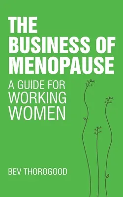 Les affaires de la ménopause : Un guide pour les femmes actives - The Business of Menopause: A Guide for Working Women