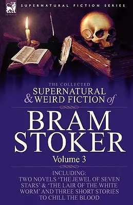 Le recueil des romans surnaturels et étranges de Bram Stoker : 3-Contient deux romans 'The Jewel of Seven Stars' & 'The Lair of the White Worm' et trois romans 'The Jewel of Seven Stars' et 'The Lair of the White Worm'. - The Collected Supernatural and Weird Fiction of Bram Stoker: 3-Contains Two Novels 'The Jewel of Seven Stars' & 'The Lair of the White Worm' and Three