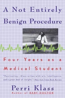 Une procédure pas tout à fait bénigne : Quatre années en tant qu'étudiant en médecine - A Not Entirely Benign Procedure: Four Years As A Medical Student