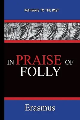 Éloge de la folie - Érasme : Les chemins du passé - In Praise of Folly - Erasmus: Pathways To The Past