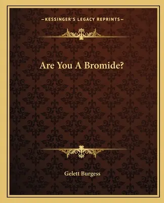 Êtes-vous un bromure ? - Are You A Bromide?