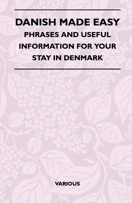 Le danois facile - Phrases et informations utiles pour votre séjour au Danemark - Danish Made Easy - Phrases and Useful Information for Your Stay in Denmark