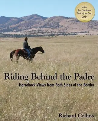 Riding Behind the Padre : Horseback Views from Both Sides of the Border (En route derrière l'aumônier : vues à cheval des deux côtés de la frontière) - Riding Behind the Padre: Horseback Views from Both Sides of the Border