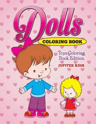 Livre de coloriage pour poupées : Livre de coloriage pour les jouets - Dolls Coloring Book: Toys Coloring Book Edition