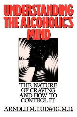 Comprendre l'esprit de l'alcoolique : La nature de l'envie de boire et comment la contrôler - Understanding the Alcoholic's Mind: The Nature of Craving and How to Control It