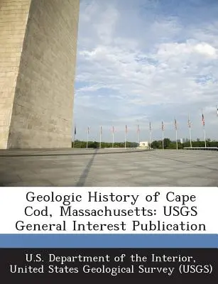 Histoire géologique de Cape Cod, Massachusetts : Publication d'intérêt général de l'Usgs - Geologic History of Cape Cod, Massachusetts: Usgs General Interest Publication