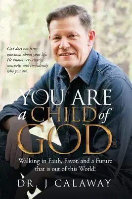 Vous êtes un enfant de Dieu : Marcher dans la foi, la faveur et un avenir hors du commun ! - You are a Child of God: Walking in Faith, Favor, and a Future that is out of this World!