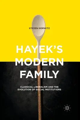 La famille moderne de Hayek : Le libéralisme classique et l'évolution des institutions sociales - Hayek's Modern Family: Classical Liberalism and the Evolution of Social Institutions