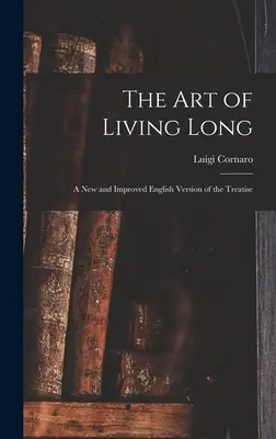 L'art de vivre longtemps : Une version anglaise nouvelle et améliorée du traité - The Art of Living Long: A New and Improved English Version of the Treatise
