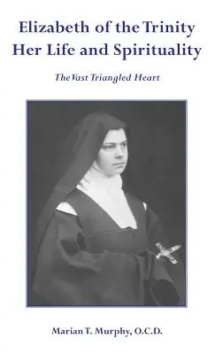 Élisabeth de la Trinité : sa vie et sa spiritualité - Elizabeth of the Trinity Her Life and Spirituality