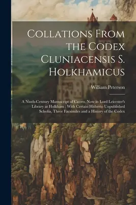 Collations du Codex Cluniacensis S. Holkhamicus : Un manuscrit de Cicéron datant du IXe siècle, qui se trouve actuellement dans la bibliothèque de Lord Leicester à Holkham. - Collations From the Codex Cluniacensis S. Holkhamicus: A Ninth-Century Manuscript of Cicero, Now in Lord Leicester's Library at Holkham; With Certain