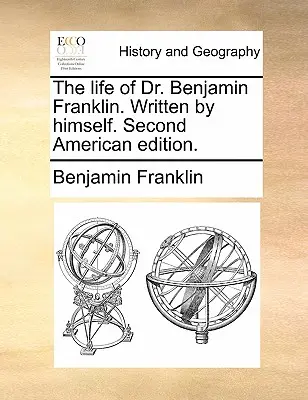 La vie du Dr Benjamin Franklin. Écrit par lui-même. Deuxième édition américaine. - The Life of Dr. Benjamin Franklin. Written by Himself. Second American Edition.