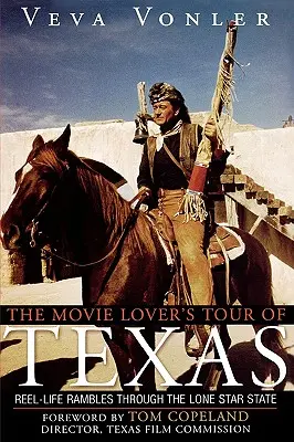 Le tour du Texas pour les cinéphiles : Randonnées dans la vie réelle à travers l'État de l'étoile solitaire - The Movie Lover's Tour of Texas: Reel-Life Rambles Through the Lone Star State