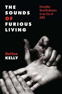 Les sons de la vie furieuse : Les non-orthodoxies quotidiennes à l'ère du sida - The Sounds of Furious Living: Everyday Unorthodoxies in an Era of AIDS