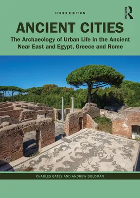 Les villes anciennes : L'archéologie de la vie urbaine au Proche-Orient, en Égypte, en Grèce et à Rome. - Ancient Cities: The Archaeology of Urban Life in the Ancient Near East and Egypt, Greece, and Rome