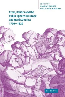 Presse, politique et sphère publique en Europe et en Amérique du Nord, 1760-1820 - Press, Politics and the Public Sphere in Europe and North America, 1760-1820