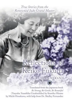 Réflexions de Keiko Fukuda : Histoires vraies du célèbre grand maître de judo - Reflections of Keiko Fukuda: True Stories from the Renowned Judo Grand Master