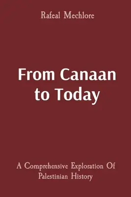 De Canaan à aujourd'hui : Une exploration complète de l'histoire palestinienne - From Canaan to Today: A Comprehensive Exploration Of Palestinian History