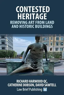 Contested Heritage - Removing Art from Land and Historic Buildings (enlèvement d'œuvres d'art sur des terrains et des bâtiments historiques) - Contested Heritage - Removing Art from Land and Historic Buildings