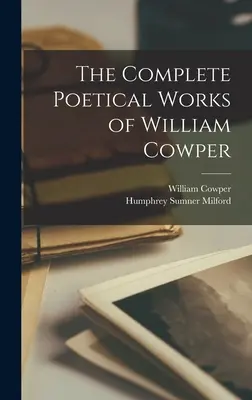 Les œuvres poétiques complètes de William Cowper - The Complete Poetical Works of William Cowper