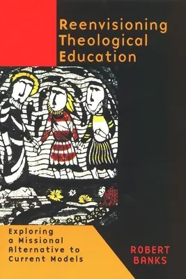 Repenser l'éducation théologique : Explorer une alternative missionnaire aux modèles actuels - Reenvisioning Theological Education: Exploring a Missional Alternative to Current Models