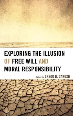 Exploration de l'illusion du libre arbitre et de la responsabilité morale - Exploring the Illusion of Free Will and Moral Responsibility